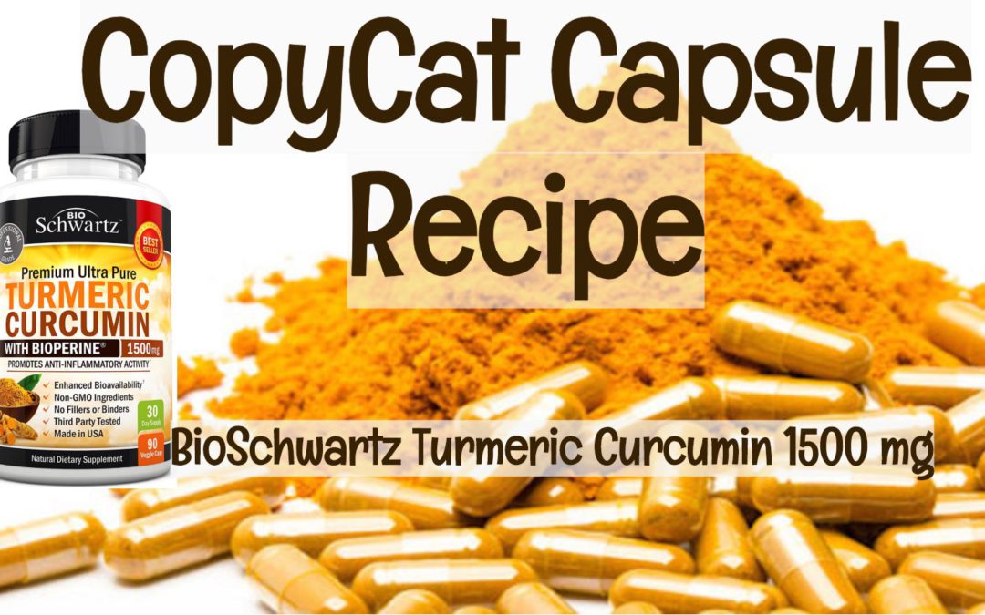 Copycat Capsule Recipe – BioSchwartz Turmeric Curcumin with Bioperine 1500mg